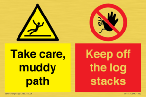 Take care, muddy path Keep off the logs stacks